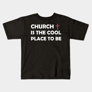 CHURCH IS THE COOL PLACE TO BE Kids T-Shirt